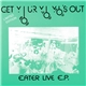 Eater - Get Your Yo Yo's Out (Eater Live E.P.)